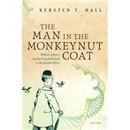 The Man in the Monkeynut Coat William Astbury and How Wool Wove a Forgotten Road to the Double-Helix by Hall, Kersten T., 9780198766964