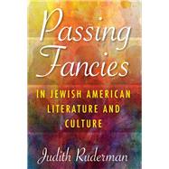 Passing Fancies in Jewish American Literature and Culture by Ruderman, Judith, 9780253036964