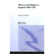 Women and Religion in England: 1500-1720 by Crawford,Patricia, 9780415016964