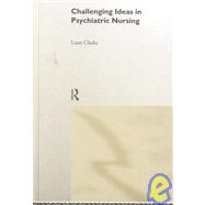 Challenging Ideas in Psychiatric Nursing by Clarke,Liam, 9780415186964
