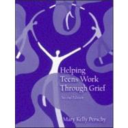 Helping Teens Work Through Grief by Perschy,Mary Kelly, 9780415946964