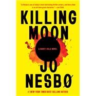 Killing Moon A Harry Hole Novel (13) by Nesbo, Jo; Kinsella, Sean, 9780593536964