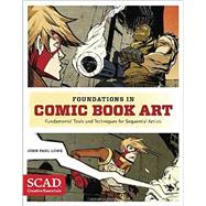 Foundations in Comic Book Art SCAD Creative Essentials (Fundamental Tools and Techniques for Sequential Artists) by Lowe, John Paul, 9780770436964