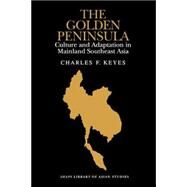 The Golden Peninsula: Culture and Adaptation in Mainland Southeast Asia by Keyes, Charles F., 9780824816964