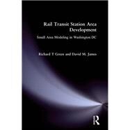 Rail Transit Station Area Development: Small Area Modeling in Washington DC: Small Area Modeling in Washington DC by Green; Richard T, 9780873326964