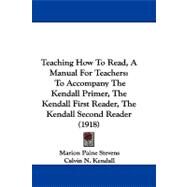 Teaching How to Read, a Manual for Teachers : To Accompany the Kendall Primer, the Kendall First Reader, the Kendall Second Reader (1918) by Stevens, Marion Paine; Kendall, Calvin N.; Townsend, Caroline I., 9781104436964