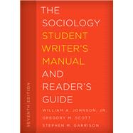 The Sociology Student Writer's Manual and Reader's Guide by Johnson, William A., Jr.; Scott, Gregory M.; Garrison, Stephen M., 9781442266964