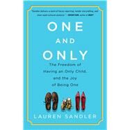 One and Only The Freedom of Having an Only Child, and the Joy of Being One by Sandler, Lauren, 9781451626964