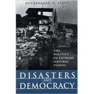 Disasters and Democracy : The Politics of Extreme Natural Events by Platt, Rutherford H., 9781559636964