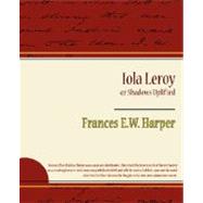 Iola Leroy, or Shadows Uplifted by Frances E. W. Harper, E. W. Harper, 9781604246964