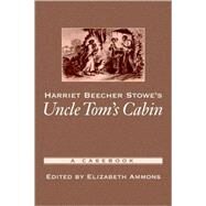 Harriet Beecher Stowe's Uncle Tom's Cabin A Casebook by Ammons, Elizabeth, 9780195166965