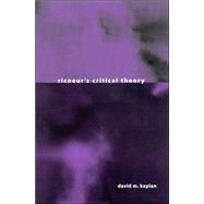 Ricoeur's Critical Theory by Kaplan, David M., 9780791456965