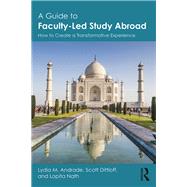 A Guide to Faculty-Led Study Abroad: How to Create a Transformative Experience by Andrade; Lydia M., 9780815376965