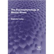 The Psychophysiology of Mental Illness by Malcolm Lader, 9781040906965