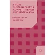 Fiscal Sustainability and Competitiveness in Europe and Asia by Rajan, Ramkishen S.; Tan, Kong Yam; Tan, Khee Giap, 9781137406965
