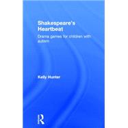 Shakespeares Heartbeat: Drama games for children with autism by Hunter; Kelly, 9781138016965