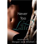 Never Too Late by Mitchell, Morgan Jane, 9781499166965