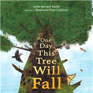 One Day This Tree Will Fall by Barnard Booth, Leslie; Fizer Coleman, Stephanie, 9781534496965