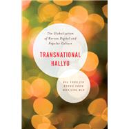 Transnational Hallyu The Globalization of Korean Digital and Popular Culture by Jin, Kyong Yoon Yong; Yoon, Kyong; Min, Wonjung, 9781538146965
