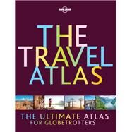 Lonely Planet The Travel Atlas 1 by Planet, Lonely, 9781787016965