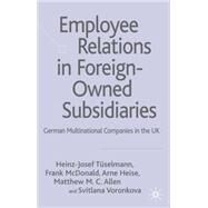 Employee Relations in Foreign-Owned Subsidiaries by Tuselmann, Heinz-Josef; McDonald, Frank; Heise, Arne; Allen, Matthew; Voronkova, Svitlana, 9780230006966
