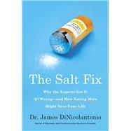 The Salt Fix Why the Experts Got It All Wrong--and How Eating More Might Save Your Life by DiNicolantonio, James, 9780451496966