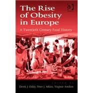 The Rise of Obesity in Europe: A Twentieth Century Food History by Oddy,Derek J.;Atkins,Peter J., 9780754676966