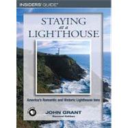 Staying at a Lighthouse America's Romantic And Historic Lighthouse Inns by Grant, John, 9780762736966