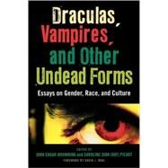Draculas, Vampires, and Other Undead Forms Essays on Gender, Race and Culture by Browning, John Edgar; Picart, Caroline Joan 