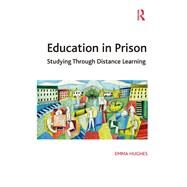 Education in Prison: Studying Through Distance Learning by Hughes,Emma, 9781138246966