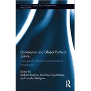 Domination and Global Political Justice: Conceptual, Historical and Institutional Perspectives by Buckinx; Barbara, 9781138796966
