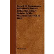 Record of Engagements with Hostile Indians Within the Military Division of the Missouri from 1868 to 1882 by Sheridan, P. H., 9781444606966
