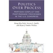 Politics over Process by Park, Hong Min; Smith, Steven S.; Vander Wielen, Ryan J., 9780472036967
