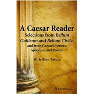 A Caesar Reader: Selections from Bellum Gallicum and Bellum Civile, and from Caesar's Letters, Speeches, and Poetry by Tatum, W. Jeffrey, 9780865166967