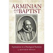 Arminian and Baptist by Pinson, Matthew, 9780892656967