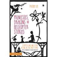 Princesses, Dragons and Helicopter Stories by Trisha Lee, 9781315756967