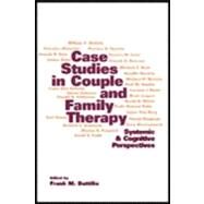 Case Studies in Couple and Family Therapy Systemic and Cognitive Perspectives by Dattilio, Frank M., 9781572306967