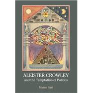 Aleister Crowley and the Temptation of Politics by Pasi,Marco, 9781844656967