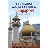 Negotiating Malay Identities in Singapore The Role of Modern Islam by Abdul Azeez, Rizwana, 9781845196967