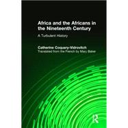 Africa and the Africans in the Nineteenth Century: A Turbulent History: A Turbulent History by Coquery-Vidrovitch,Catherine, 9780765616968