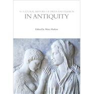 A Cultural History of Dress and Fashion in Antiquity by Harlow, Mary, 9780857856968