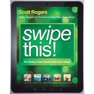 Swipe This! The Guide to Great Touchscreen Game Design by Rogers, Scott, 9781119966968