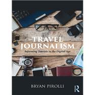 Travel Journalism: Informing Tourists in a Digital Age by Pirolli; Bryan, 9781138086968