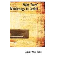 Eight Years' Wanderings in Ceylon by Baker, Samuel White, 9781434616968