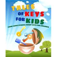 Tales of Keys for Kids by MacDonald, George; Alcott, Louisa May; Rohmer, Sax; Baum, L. Frank, 9781492726968