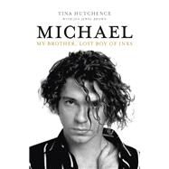Michael My Brother, Lost Boy of INXS by Hutchence, Tina; Brown, Jen Jewel, 9781760876968