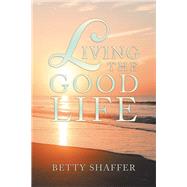 Living the Good Life by Shaffer, Betty, 9781796066968