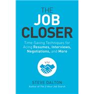 The Job Closer Time-Saving Techniques for Acing Resumes, Interviews, Negotiations, and More by Dalton, Steve, 9781984856968