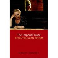 The Imperial Trace Recent Russian Cinema by Condee, Nancy, 9780195366969