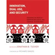 Innovation, Dual Use, and Security Managing the Risks of Emerging Biological and Chemical Technologies by Tucker, Jonathan B.; Danzig, Richard, 9780262516969